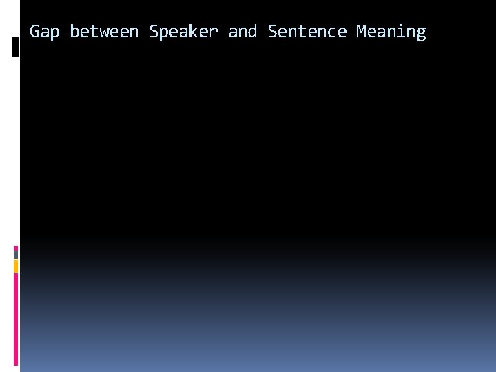 Gap between Speaker and Sentence Meaning 