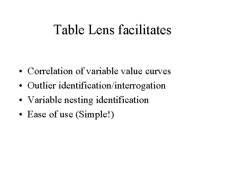 Table Lens facilitates • • Correlation of variable value curves Outlier identification/interrogation Variable nesting