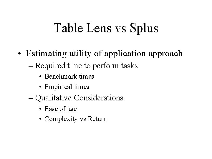 Table Lens vs Splus • Estimating utility of application approach – Required time to