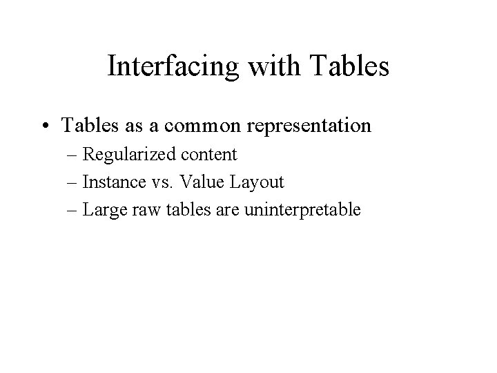 Interfacing with Tables • Tables as a common representation – Regularized content – Instance