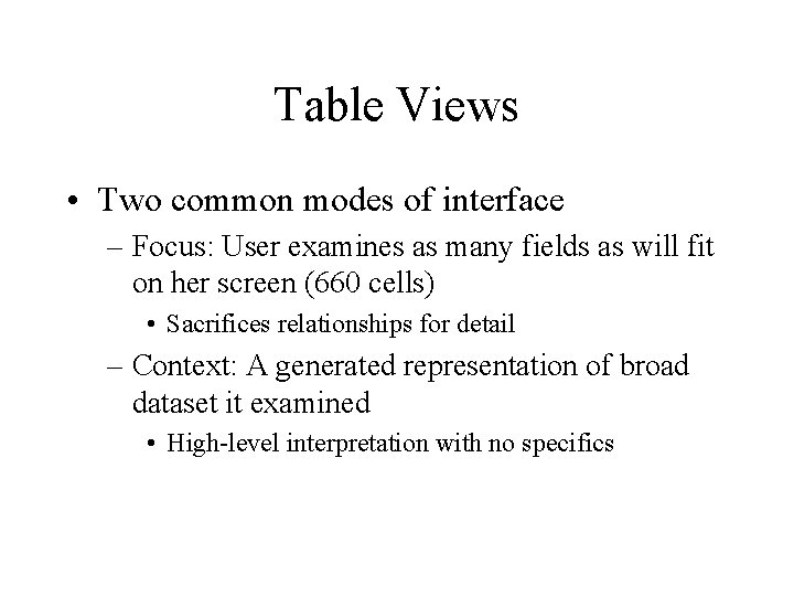 Table Views • Two common modes of interface – Focus: User examines as many