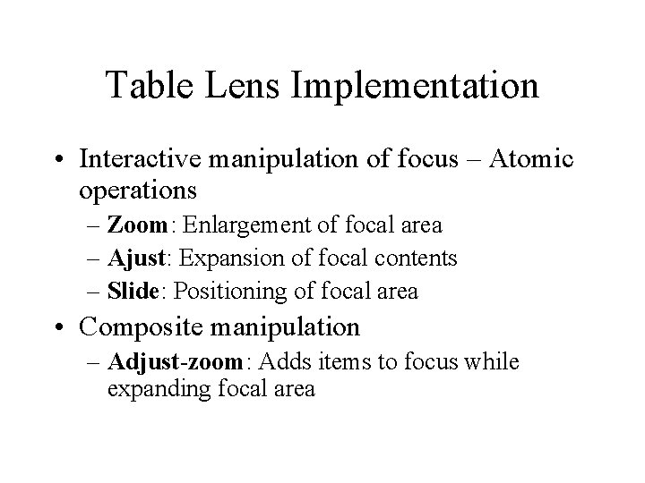 Table Lens Implementation • Interactive manipulation of focus – Atomic operations – Zoom: Enlargement