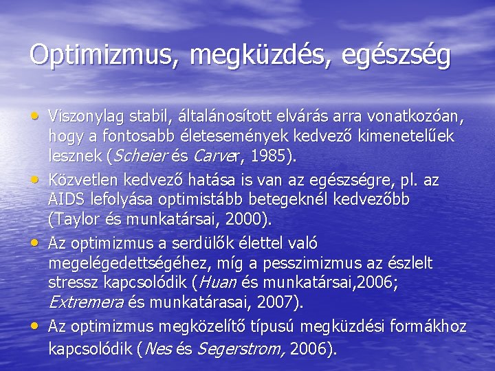 Optimizmus, megküzdés, egészség • Viszonylag stabil, általánosított elvárás arra vonatkozóan, • • • hogy