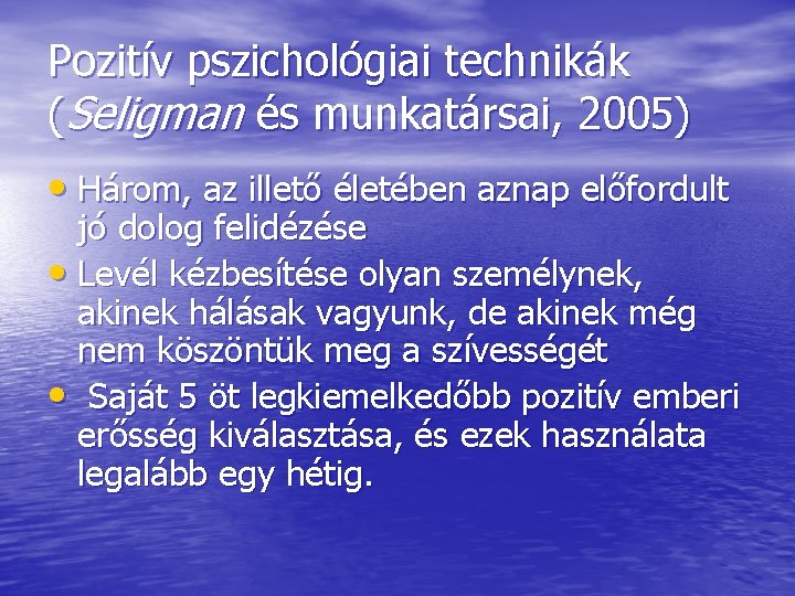 Pozitív pszichológiai technikák (Seligman és munkatársai, 2005) • Három, az illető életében aznap előfordult