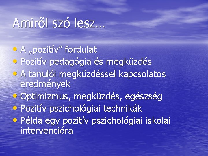 Amiről szó lesz… • A „pozitív” fordulat • Pozitív pedagógia és megküzdés • A