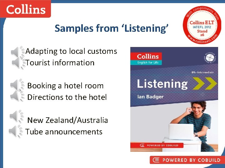 Samples from ‘Listening’ Adapting to local customs Tourist information Collins Business Skills Booking a