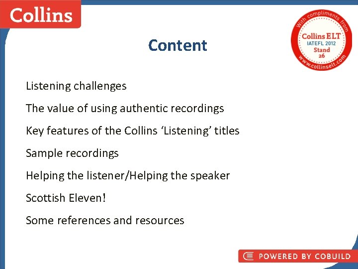 Content Listening challenges The value of using authentic recordings Key features of the Collins