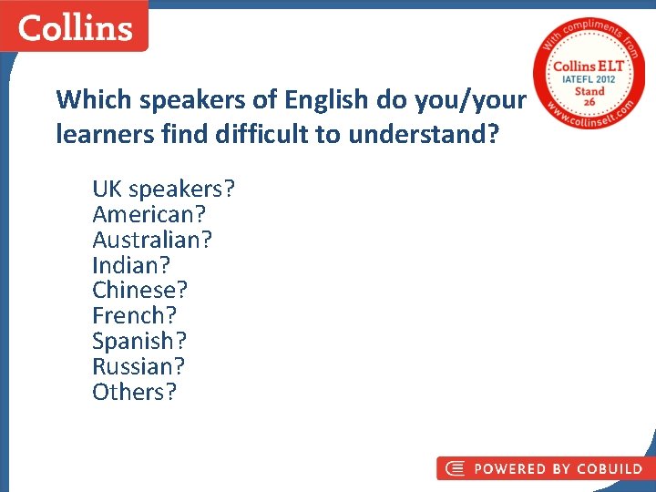 Which speakers of English do you/your learners find difficult to understand? UK speakers? American?