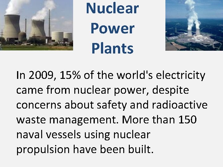 Nuclear Power Plants In 2009, 15% of the world's electricity came from nuclear power,