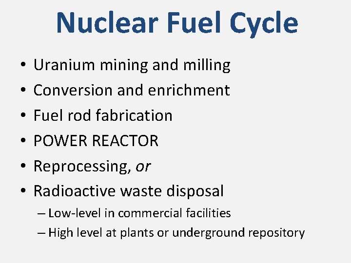 Nuclear Fuel Cycle • • • Uranium mining and milling Conversion and enrichment Fuel