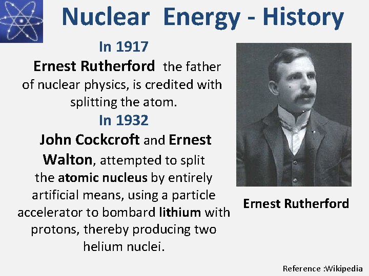 Nuclear Energy - History In 1917 Ernest Rutherford the father of nuclear physics, is