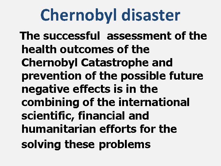 Chernobyl disaster The successful assessment of the health outcomes of the Chernobyl Catastrophe and