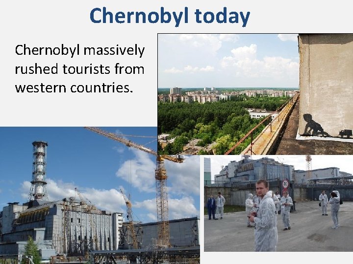 Chernobyl today Chernobyl massively rushed tourists from western countries. 