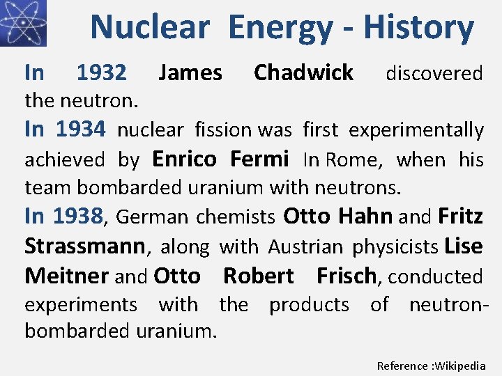 Nuclear Energy - History In 1932 James Chadwick discovered the neutron. In 1934 nuclear