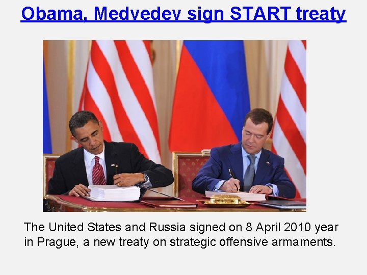 Obama, Medvedev sign START treaty The United States and Russia signed on 8 April