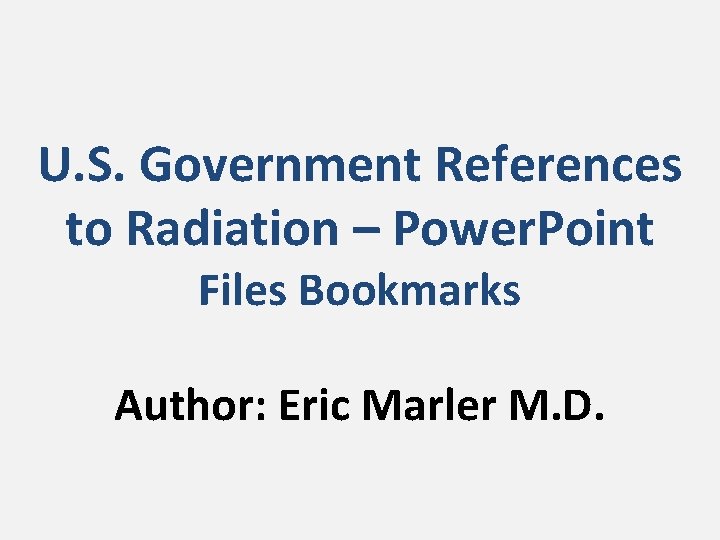 U. S. Government References to Radiation – Power. Point Files Bookmarks Author: Eric Marler