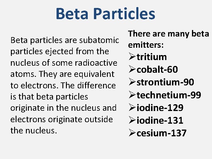 Beta Particles There are many beta Beta particles are subatomic emitters: particles ejected from