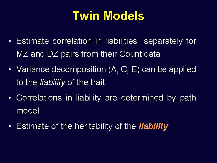 Twin Models • Estimate correlation in liabilities separately for MZ and DZ pairs from