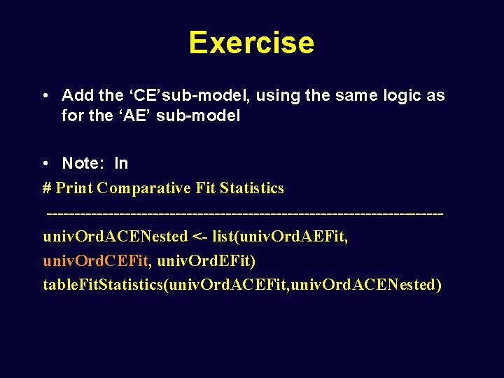 Exercise • Add the ‘CE’sub-model, using the same logic as for the ‘AE’ sub-model