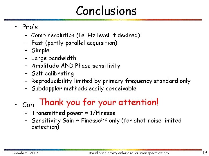 Conclusions • Pro’s – – – – Comb resolution (i. e. Hz level if
