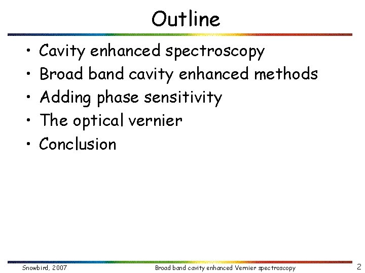 Outline • • • Cavity enhanced spectroscopy Broad band cavity enhanced methods Adding phase