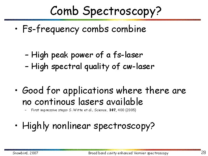 Comb Spectroscopy? • Fs-frequency combs combine – High peak power of a fs-laser –