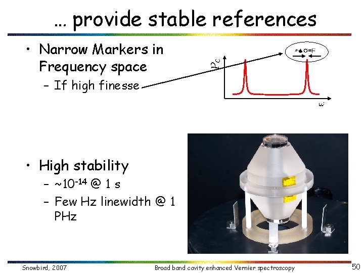 … provide stable references • Narrow Markers in Frequency space – If high finesse