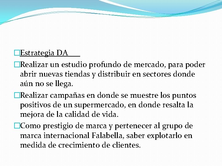 �Estrategia DA �Realizar un estudio profundo de mercado, para poder abrir nuevas tiendas y