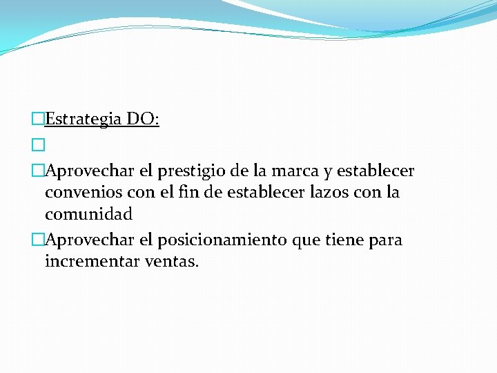 �Estrategia DO: � �Aprovechar el prestigio de la marca y establecer convenios con el