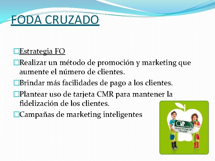 FODA CRUZADO �Estrategia FO �Realizar un método de promoción y marketing que aumente el