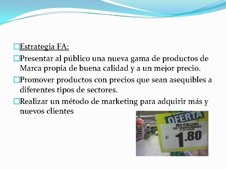 �Estrategia FA: �Presentar al público una nueva gama de productos de Marca propia de