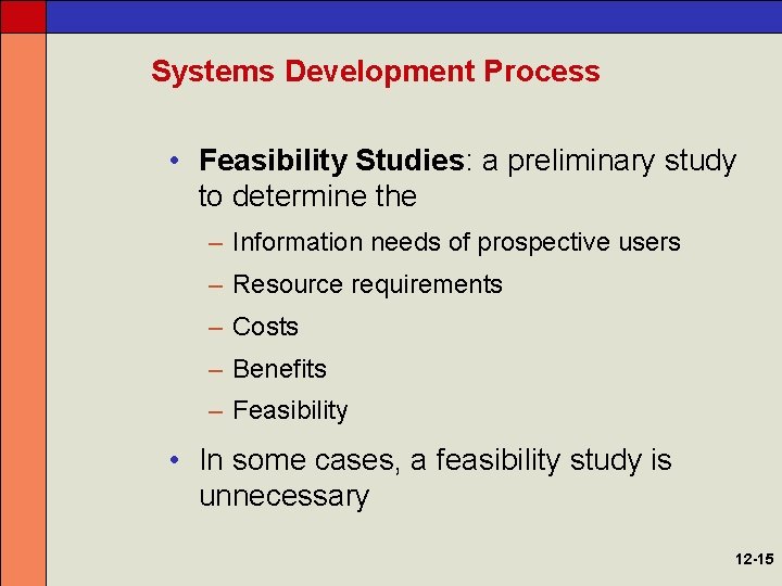 Systems Development Process • Feasibility Studies: a preliminary study to determine the – Information