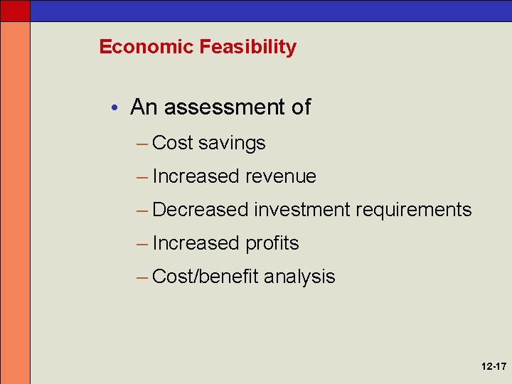 Economic Feasibility • An assessment of – Cost savings – Increased revenue – Decreased