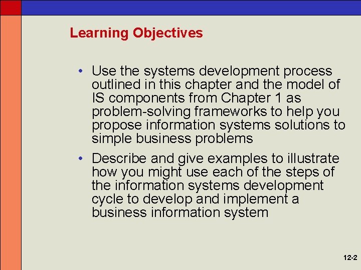 Learning Objectives • Use the systems development process outlined in this chapter and the