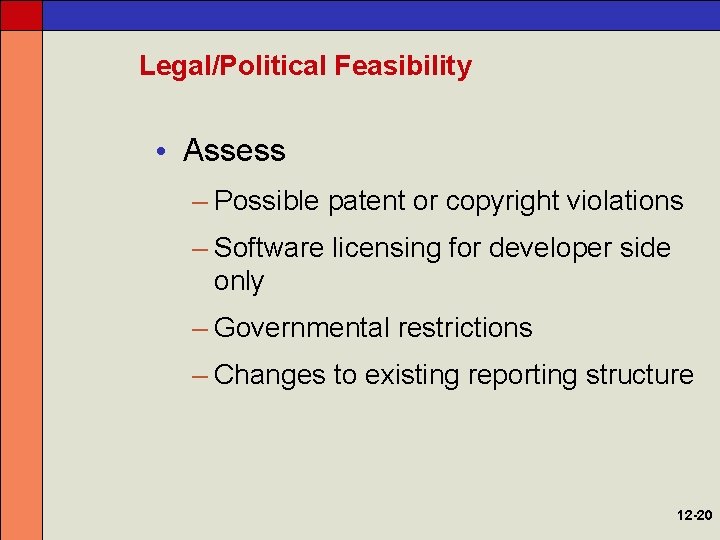 Legal/Political Feasibility • Assess – Possible patent or copyright violations – Software licensing for