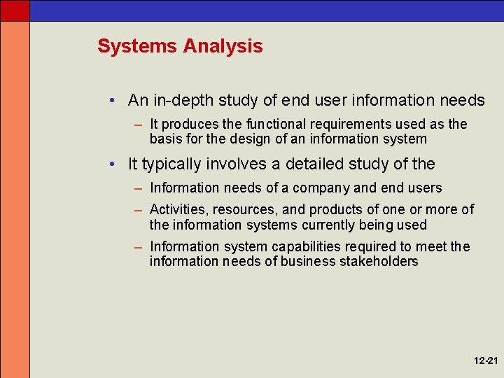 Systems Analysis • An in-depth study of end user information needs – It produces