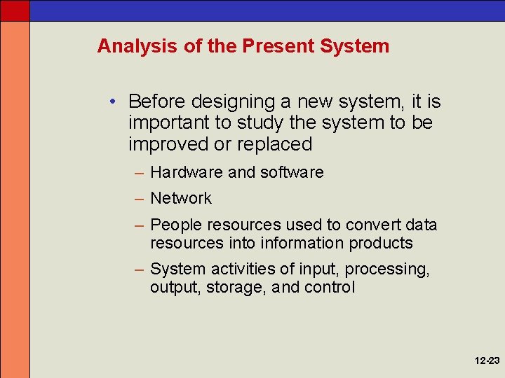 Analysis of the Present System • Before designing a new system, it is important