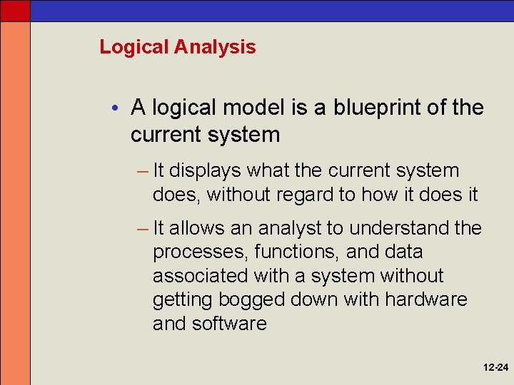 Logical Analysis • A logical model is a blueprint of the current system –