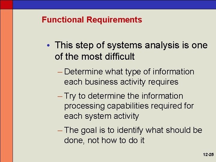 Functional Requirements • This step of systems analysis is one of the most difficult