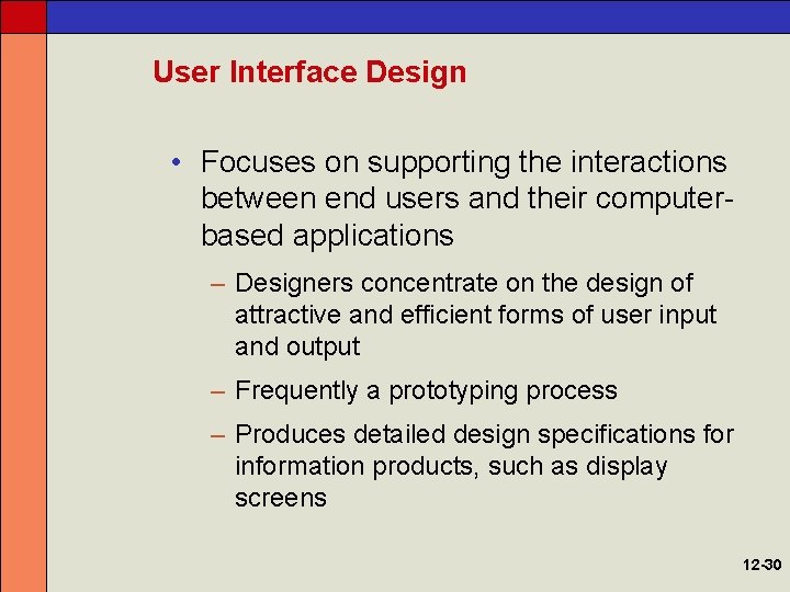 User Interface Design • Focuses on supporting the interactions between end users and their