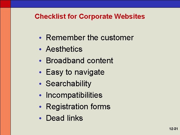 Checklist for Corporate Websites • • Remember the customer Aesthetics Broadband content Easy to