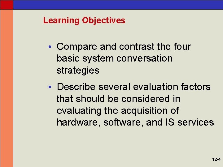Learning Objectives • Compare and contrast the four basic system conversation strategies • Describe