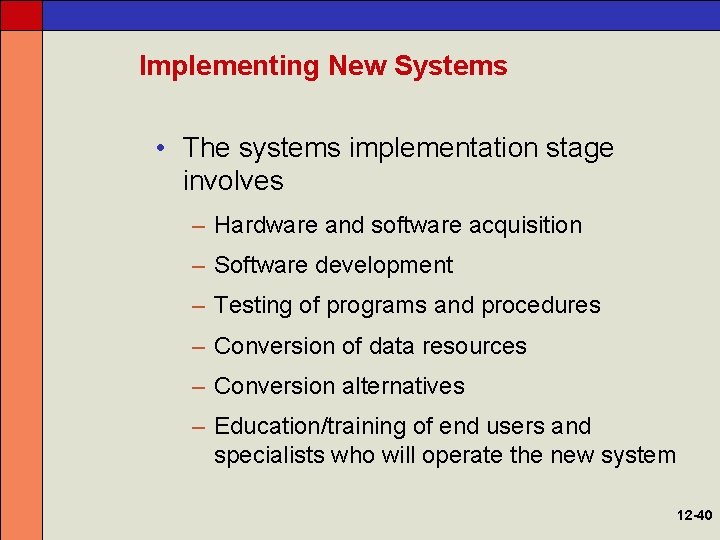 Implementing New Systems • The systems implementation stage involves – Hardware and software acquisition