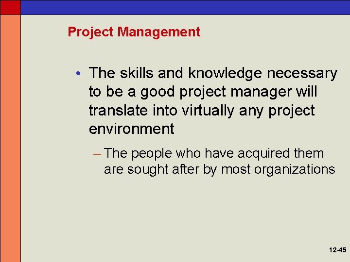 Project Management • The skills and knowledge necessary to be a good project manager