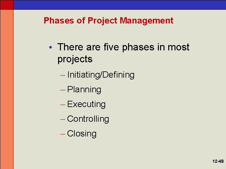 Phases of Project Management • There are five phases in most projects – Initiating/Defining