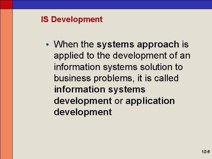 IS Development • When the systems approach is applied to the development of an