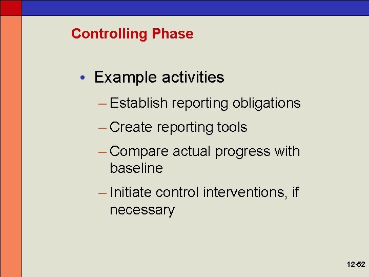 Controlling Phase • Example activities – Establish reporting obligations – Create reporting tools –