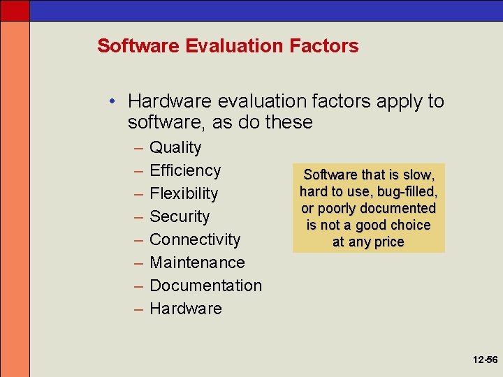 Software Evaluation Factors • Hardware evaluation factors apply to software, as do these –