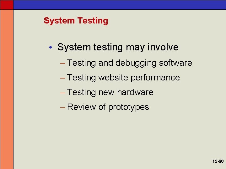 System Testing • System testing may involve – Testing and debugging software – Testing