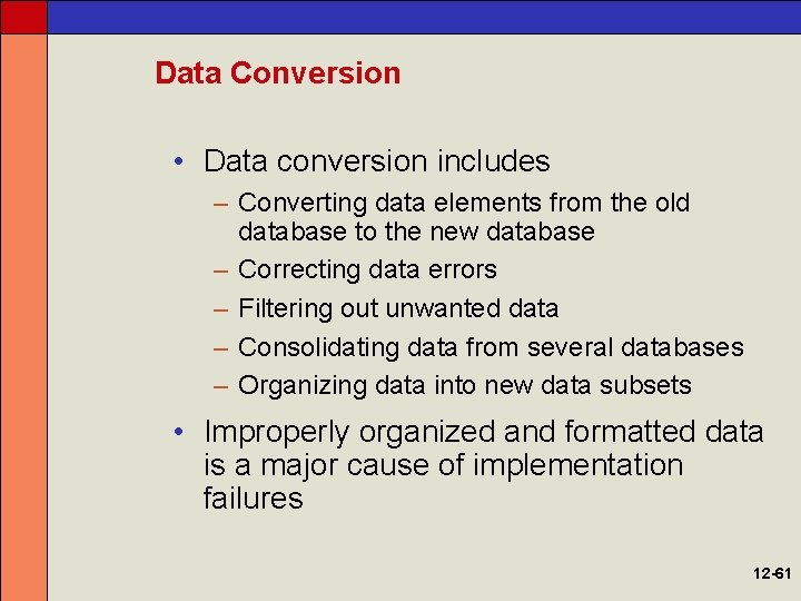 Data Conversion • Data conversion includes – Converting data elements from the old database